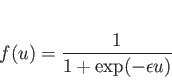 \begin{displaymath}
f(u)=\frac{1}{1+ \exp (- \epsilon u)}
\end{displaymath}