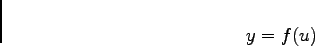 \begin{displaymath}
y=f(u)
\end{displaymath}