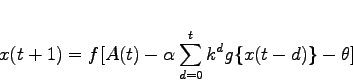 \begin{displaymath}
x(t+1) = f[A(t)-\alpha\sum_{d=0}^{t}k^d g\{x(t-d)\}-\theta]
\end{displaymath}