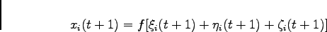 \begin{displaymath}
x_i(t+1) = f[\xi_i(t+1)+\eta_i(t+1)+\zeta_i(t+1)]
\end{displaymath}