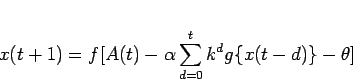 \begin{displaymath}
x(t+1) = f[A(t)-\alpha\sum_{d=0}^{t}k^d g\{x(t-d)\}-\theta]
\end{displaymath}