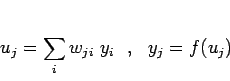 \begin{displaymath}
u_j = \sum_i w_{ji} y_i
  ,   y_j = f(u_j)
\end{displaymath}