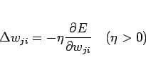 \begin{displaymath}
\Delta w_{ji} = - \eta \frac{\partial E}{\partial w_{ji}}   (\eta > 0)
\end{displaymath}