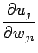 $\displaystyle \frac{\partial u_j}{\partial w_{ji}}$