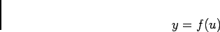\begin{displaymath}
y=f(u)
\end{displaymath}