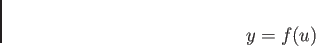 \begin{displaymath}
y=f(u)
\end{displaymath}