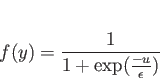 \begin{displaymath}
f(y)=\frac{1}{1+\exp({\frac{-u}{\epsilon}})}
\end{displaymath}