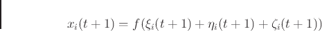 \begin{displaymath}
x_i(t+1) = f( \xi_i(t+1) + \eta_i(t+1) + \zeta_i(t+1))
\end{displaymath}