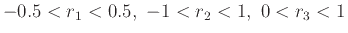 $-0.5 < r_1 < 0.5 , -1 < r_2 < 1
, 0 < r_3 < 1$