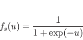 \begin{displaymath}
f_s(u) = \frac{1}{1+\exp(-u)}
\end{displaymath}