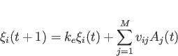 \begin{displaymath}
\xi_i(t+1) = k_e\xi_i(t)+\sum_{j=1}^{M}v_{ij}A_j(t)
\end{displaymath}