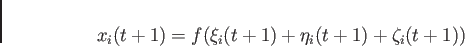 \begin{displaymath}
x_i(t+1) = f(\xi_i(t+1)+\eta_i(t+1)+\zeta_i(t+1))
\end{displaymath}