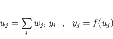 \begin{displaymath}
u_j = \sum_i w_{ji} y_i
  ,   y_j = f(u_j)
\end{displaymath}