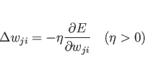 \begin{displaymath}
\Delta w_{ji} = - \eta \frac{\partial E}{\partial w_{ji}}   (\eta > 0)
\end{displaymath}