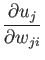 $\displaystyle \frac{\partial u_j}{\partial w_{ji}}$