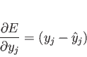 \begin{displaymath}
\frac{\partial E}{\partial y_j} = (y_j - \hat{y}_j)
\end{displaymath}