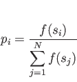 \begin{displaymath}
p_i = \frac{f(s_i)}{\displaystyle \sum_{j=1}^N f(s_j)}
\end{displaymath}