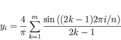 \begin{displaymath}
y_i= \frac{4}{\pi}\sum_{k=1}^{m}\frac{\sin{((2k-1)2\pi i/n)}}{2k-1}
\end{displaymath}