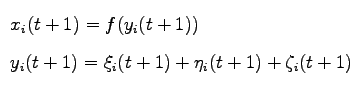 $\displaystyle \begin{array}{l}
x_i(t+1) = f(y_i(t+1))\\
y_i(t+1) = \xi_i(t+1)+\eta_i(t+1)+\zeta_i(t+1)
\end{array}$
