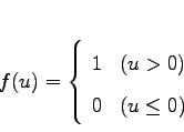 \begin{displaymath}
f(u) = \left\{
\begin{array}{ll}
1 & (u > 0)\\
0 & (u \leq 0)
\end{array} \right.
\end{displaymath}