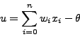 \begin{displaymath}
u=\sum_{i=0}^{n}w_i x_i -\theta
\end{displaymath}