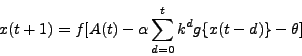 \begin{displaymath}
x(t+1) = f[A(t)-\alpha\sum_{d=0}^{t}k^d g\{x(t-d)\}-\theta]
\end{displaymath}