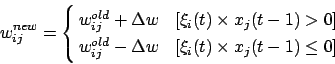 \begin{displaymath}
w_{ij}^{new}= \left\{
\begin{array}{@{ }ll}
w_{ij}^{old} ...
...box{[$ \xi_i(t) \times x_j(t-1) \le 0$]}
\end{array} \right.
\end{displaymath}