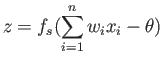 $\displaystyle z = f_s(\sum^n_{i=1}w_ix_i - \theta)$