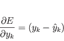 \begin{displaymath}
\frac{\partial E}{\partial y_{k}} = ( y_{k} - \hat{y}_{k})
\end{displaymath}