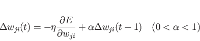 \begin{displaymath}
\Delta w_{ji}(t)=-\eta \frac{\partial E}{\partial w_{ji}} + \alpha \Delta w_
{ji}(t-1)   (0<\alpha<1)
\end{displaymath}