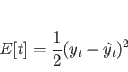 \begin{displaymath}
E[ t ] = \frac{1}{2} (y_{t} - \hat{y}_{t})^2
\end{displaymath}