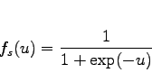 \begin{displaymath}
f_s(u) = \frac{1}{1+\exp(-u)}
\end{displaymath}