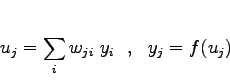 \begin{displaymath}
u_j = \sum_i w_{ji}\ y_i \ \ , \ \ y_j = f(u_j)
\end{displaymath}