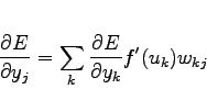 \begin{displaymath}
\frac{\partial E}{\partial y_j} = \sum_k \frac{\partial E}{\partial y_k} f'(u_k)
w_{kj}
\end{displaymath}