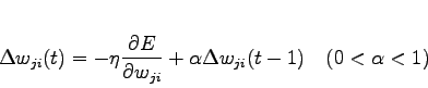 \begin{displaymath}
\Delta w_{ji}(t)=-\eta \frac{\partial E}{\partial w_{ji}} + \alpha \Delta w_
{ji}(t-1)\ \ \ (0<\alpha<1)
\end{displaymath}