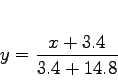 \begin{displaymath}
y = \frac{x + 3.4}{3.4+14.8}
\end{displaymath}