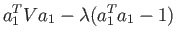 $\displaystyle a^T_{1}Va_{1}-\lambda (a^T_{1}a_{1}-1)$