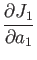 $\displaystyle \frac{\partial J_1}{\partial a_1}$