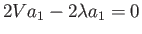 $\displaystyle 2Va_{1}-2\lambda a_{1}=0$