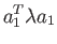 $\displaystyle a^{T}_{1}\lambda a_1$