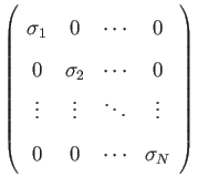 $\displaystyle \left(
\begin{array}{cccc}
\sigma_{1} & 0 & \cdots & 0 \\
0 ...
...\vdots & \ddots & \vdots \\
0 & 0 & \cdots & \sigma_{N}
\end{array} \right)$