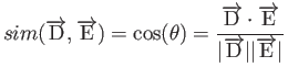 $\displaystyle sim (\overrightarrow{\rm D},\overrightarrow{\rm E})=\cos (\theta)...
...arrow{\rm E}}{\vert\overrightarrow{\rm D}\vert\vert\overrightarrow{\rm E}\vert}$