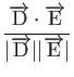 $\displaystyle \frac{\overrightarrow{\rm D}\cdot \overrightarrow{\rm E}}{\vert\overrightarrow{\rm D}\vert\vert\overrightarrow{\rm E}\vert}$