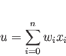 \begin{displaymath}
u=\sum_{i=0}^{n}w_ix_i
\end{displaymath}