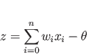 \begin{displaymath}
z=\sum_{i=0}^{n}w_ix_i-\theta
\end{displaymath}