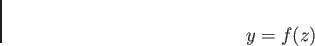 \begin{displaymath}
y=f(z)
\end{displaymath}
