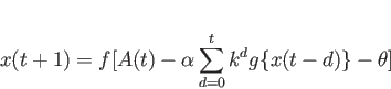 \begin{displaymath}
x(t+1) = f[A(t)-\alpha\sum_{d=0}^{t}k^d g\{x(t-d)\}-\theta ]
\end{displaymath}