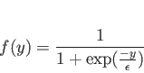 \begin{displaymath}
f(y)=\frac{1}{1+\exp({\frac{-y}{\epsilon}})}
\end{displaymath}