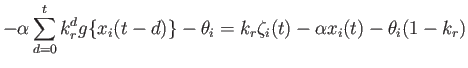 $\displaystyle \displaystyle{-\alpha\sum_{d=0}^{t}k_r^d g \{x_i(t-d)\}-\theta_i} = k_r\zeta_i(t)-\alpha x_i(t)-\theta_i(1-k_r)$
