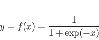 \begin{displaymath}
y = f(x) = \frac{1}{1+\exp(-x)}
\end{displaymath}